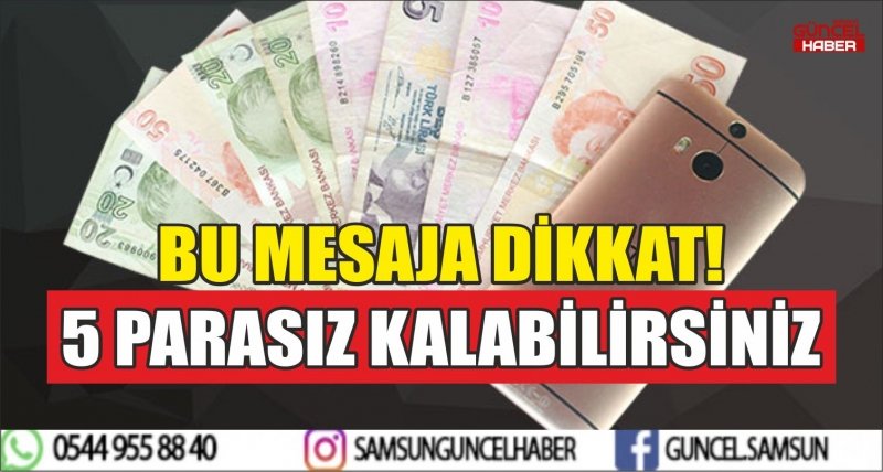 BU MESAJA DİKKAT! 5 PARASIZ KALABİLİRSİNİZ