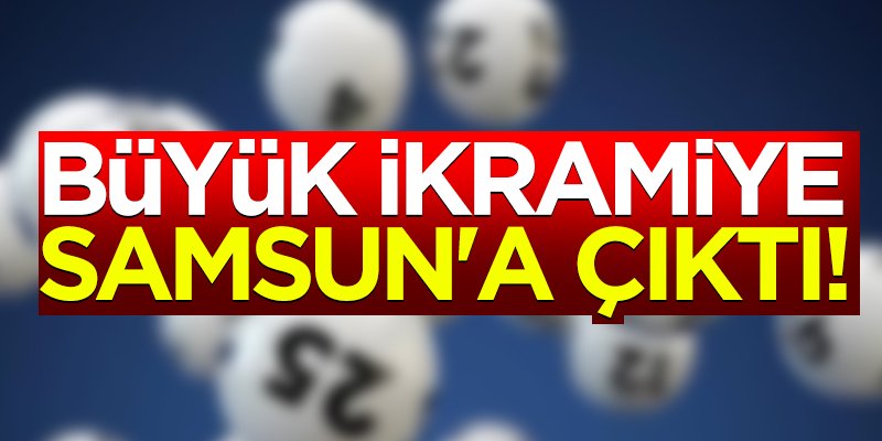 Büyük ikramiye Samsun'a çıktı!
