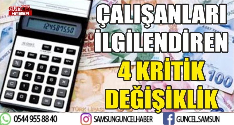 ÇALIŞANLARI İLGİLENDİREN 4 KRİTİK DEĞİŞİKLİK