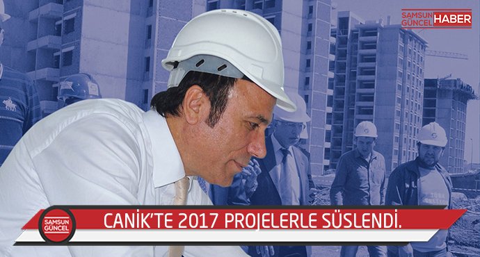 Canik'te 2017 projelerle süslendi