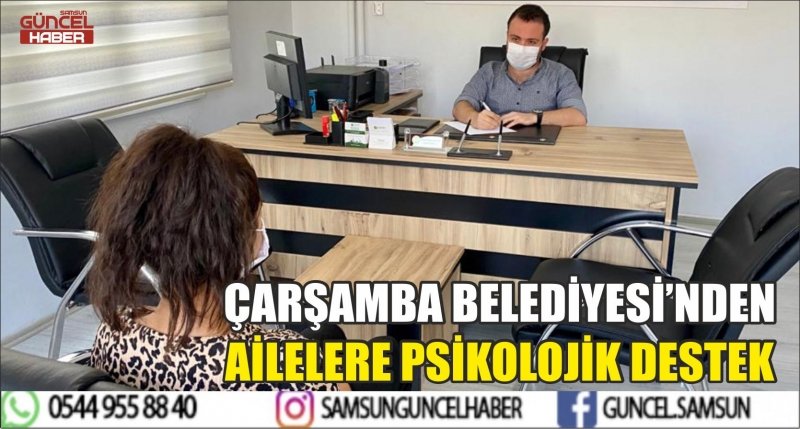 ÇARŞAMBA BELEDİYESİ’NDEN AİLELERE PSİKOLOJİK DESTEK