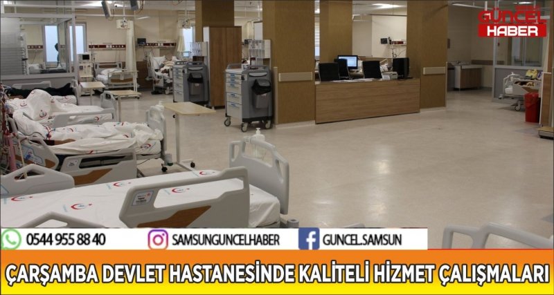 ÇARŞAMBA DEVLET HASTANESİNDE KALİTELİ HİZMET ÇALIŞMALARI
