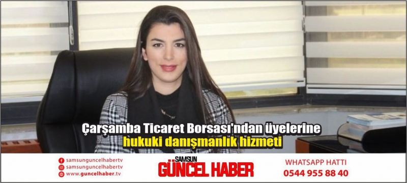 Çarşamba Ticaret Borsası'ndan üyelerine hukuki danışmanlık hizmeti