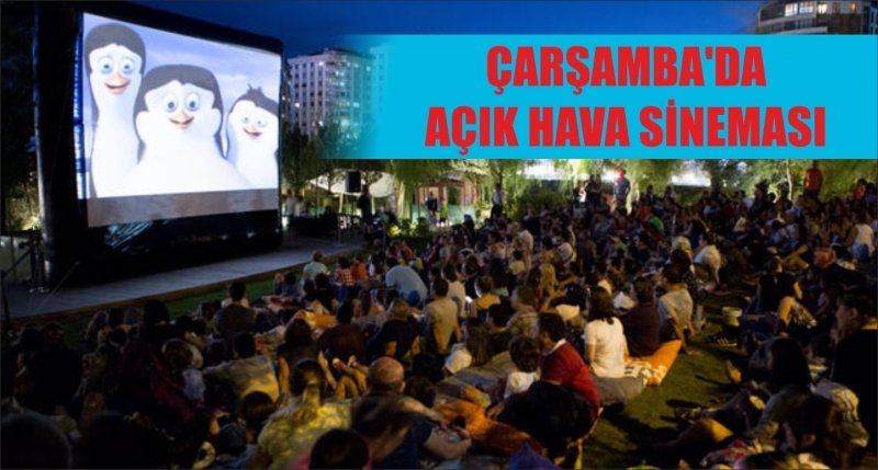 ÇARŞAMBA'DA AÇIK HAVA SİNEMASI