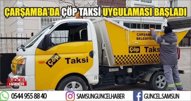 ÇARŞAMBA’DA ÇÖP TAKSİ UYGULAMASI BAŞLADI