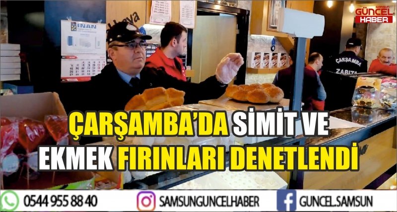 ÇARŞAMBA’DA SİMİT VE EKMEK FIRINLARI DENETLENDİ