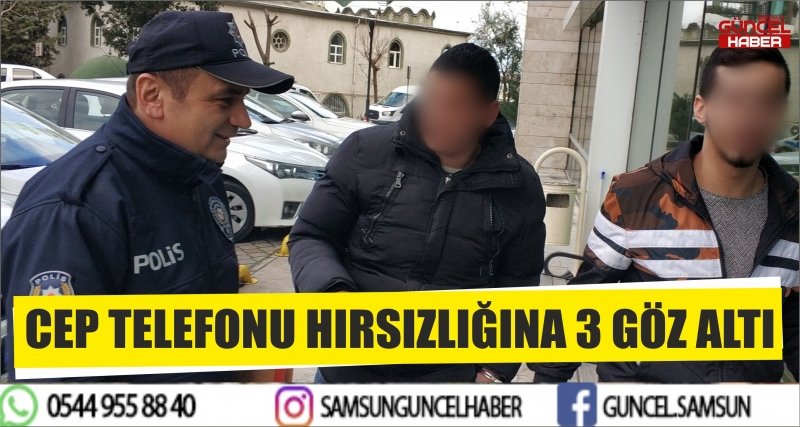 CEP TELEFONU HIRSIZLIĞINA 3 GÖZ ALTI
