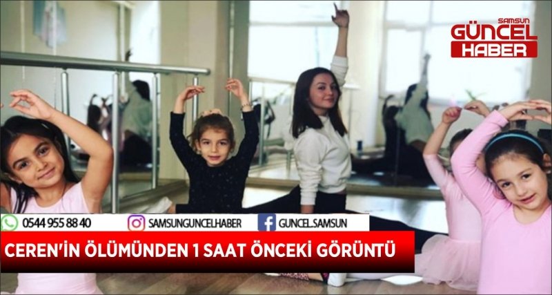 CEREN'İN ÖLÜMÜNDEN 1 SAAT ÖNCEKİ GÖRÜNTÜ