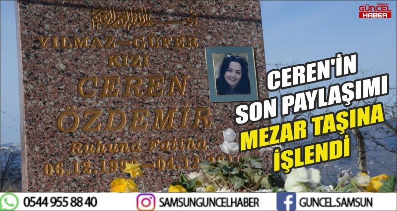 CEREN'İN SON PAYLAŞIMI MEZAR TAŞINA İŞLENDİ