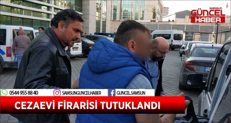 CEZAEVİ FİRARİSİ TUTUKLANDI