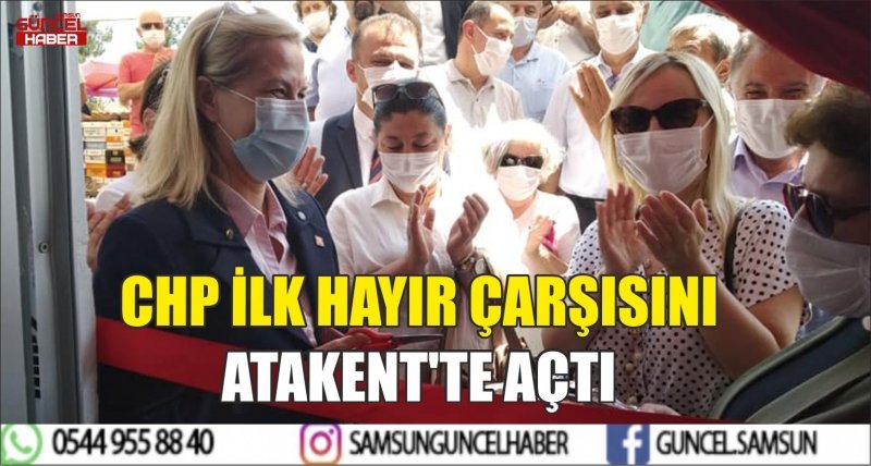 CHP İLK HAYIR ÇARŞISINI ATAKENT'TE AÇTI