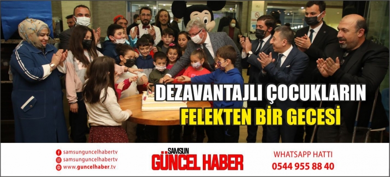 DEZAVANTAJLI ÇOCUKLARIN FELEKTEN BİR GECESİ