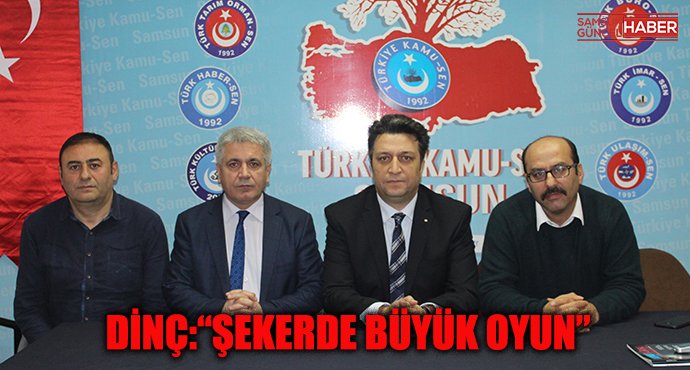 Dinç: “ŞEKERDE BÜYÜK OYUN”