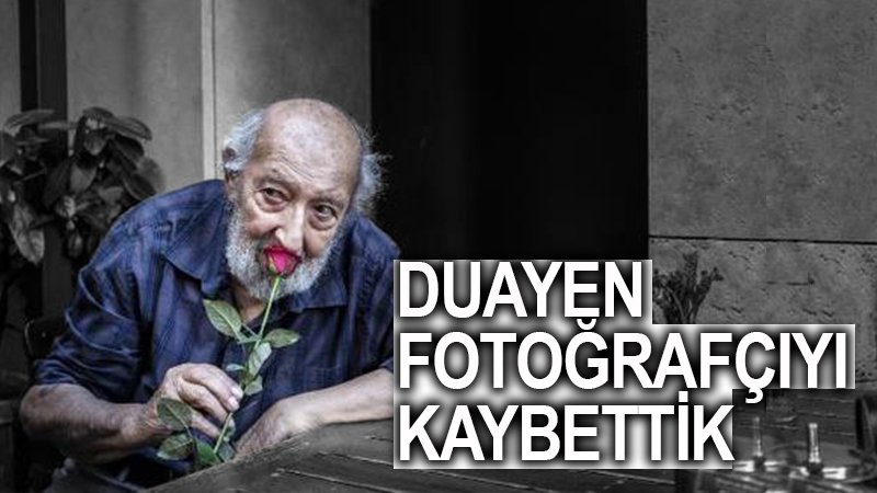 DUAYEN FOTOĞRAFÇI ARA GÜLER'İ KAYBETTİK