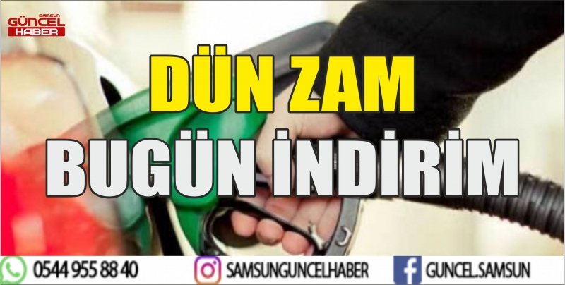 DÜN ZAM BUGÜN İNDİRİM
