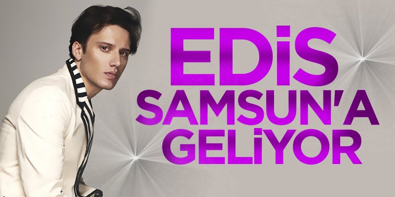 Edis Samsun'a geliyor