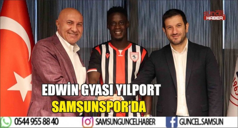 EDWİN GYASI YILPORT SAMSUNSPOR’DA