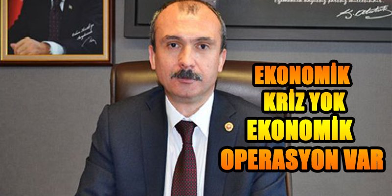 EKONOMİK KRİZ YOK,EKONOMİK OPERASYON VAR!