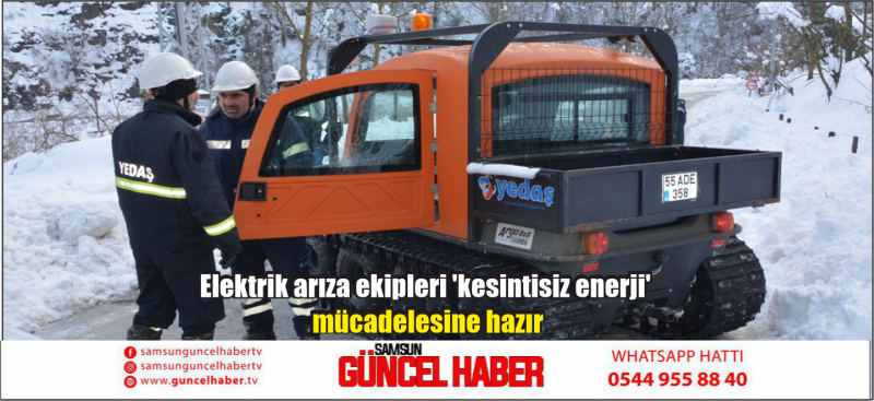 Elektrik arıza ekipleri 'kesintisiz enerji' mücadelesine hazır