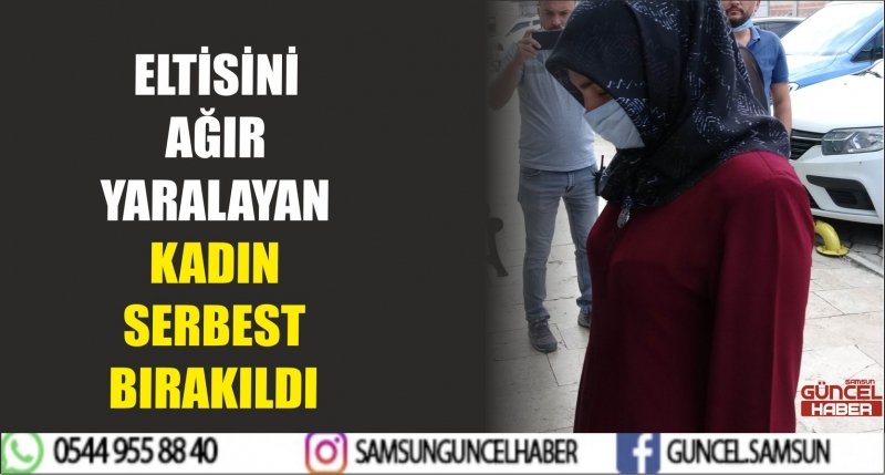 ELTİSİNİ AĞIR YARALAYAN KADIN SERBEST BIRAKILDI