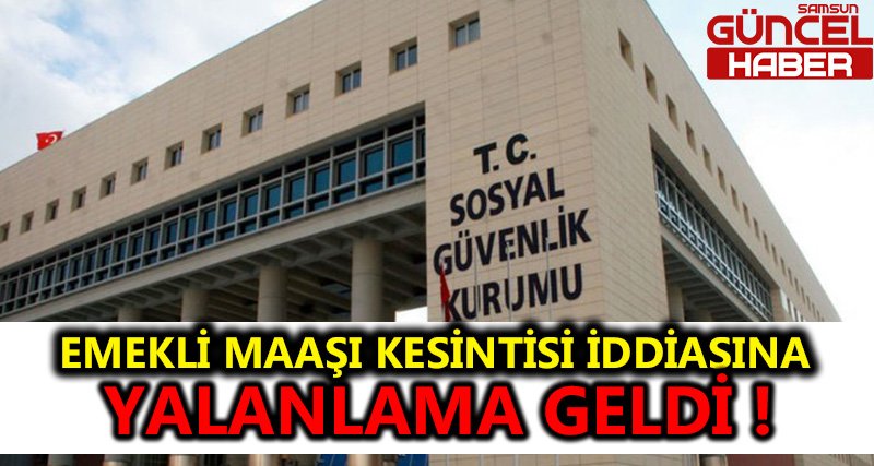 EMEKLİ MAAŞI KESİNTİSİ İDDİASINA YALANLAMA GELDİ !