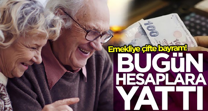 Emekliler dikkat: Bugün hesaplara yattı