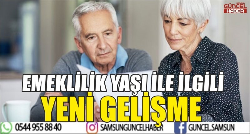 EMEKLİLİK YAŞI İLE İLGİLİ YENİ GELİŞME