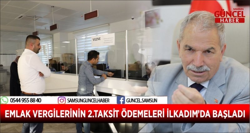 EMLAK VERGİLERİNİN 2.TAKSİT ÖDEMELERİ İLKADIM’DA BAŞLADI
