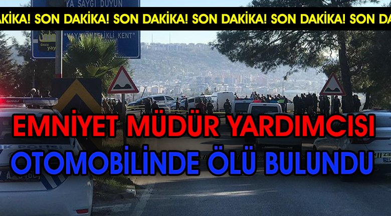 Emniyet Müdür Yardımcısı Aracında Ölü Bulundu