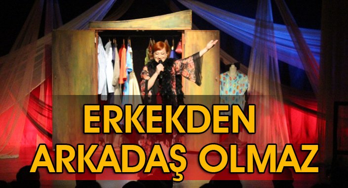 ERKEK'DEN ARKADAŞ OLMAZ 