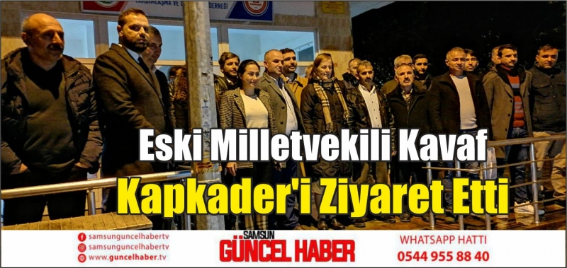 Eski Milletvekili Kavaf Kapkader'i Ziyaret Etti