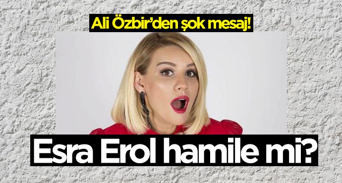 Esra Erol hamile mi?...