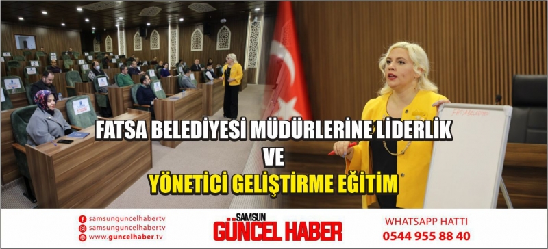 FATSA BELEDİYESİ MÜDÜRLERİNE LİDERLİK VE YÖNETİCİ GELİŞTİRME EĞİTİM