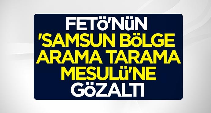 FETÖ'nün 'Samsun bölge arama tarama mesulü'ne İstanbul'da gözaltı