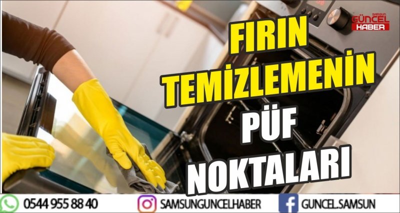 FIRIN TEMİZLEMENİN PÜF NOKTALARI