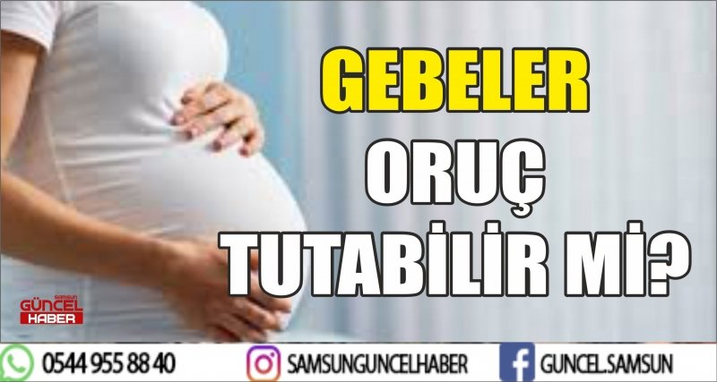 GEBELER ORUÇ TUTABİLİR Mİ?