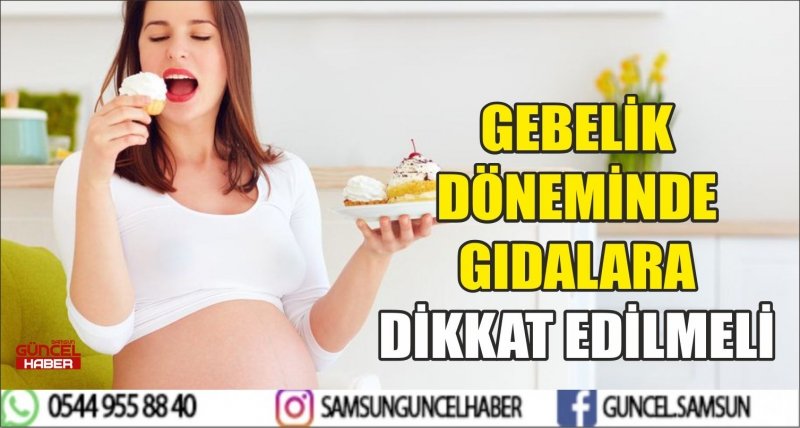 GEBELİK DÖNEMİNDE GIDALARA DİKKAT EDİLMELİ