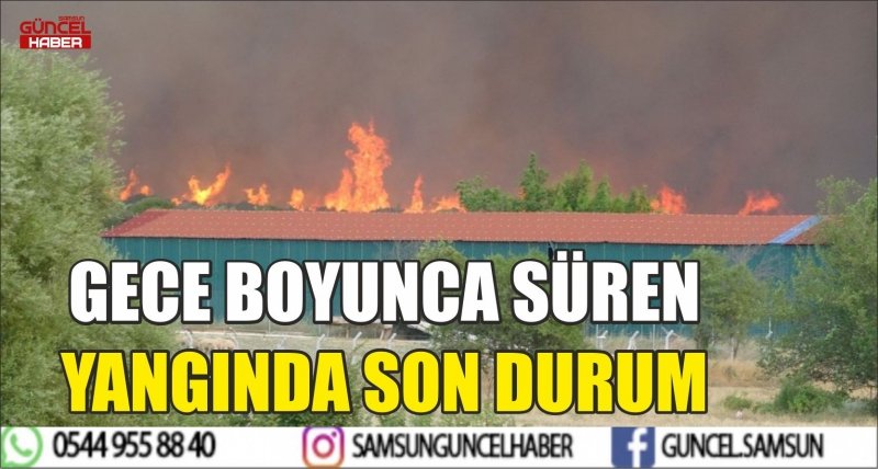 GECE BOYUNCA SÜREN YANGINDA SON DURUM