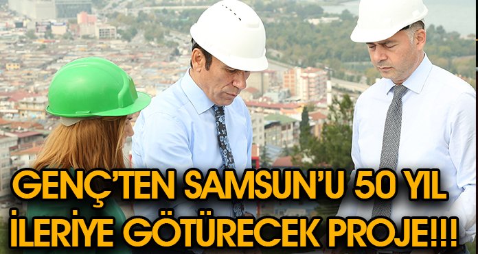 Genç'ten Samsun'u 50 yıl ileriye götürecek proje
