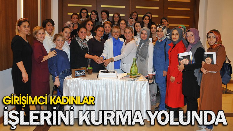 GİRİŞİMCİ KADINLAR İŞLERİNİ KURMAK İÇİN HAZIRLAR
