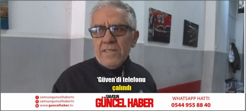 ‘Güven’di telefonu çalındı