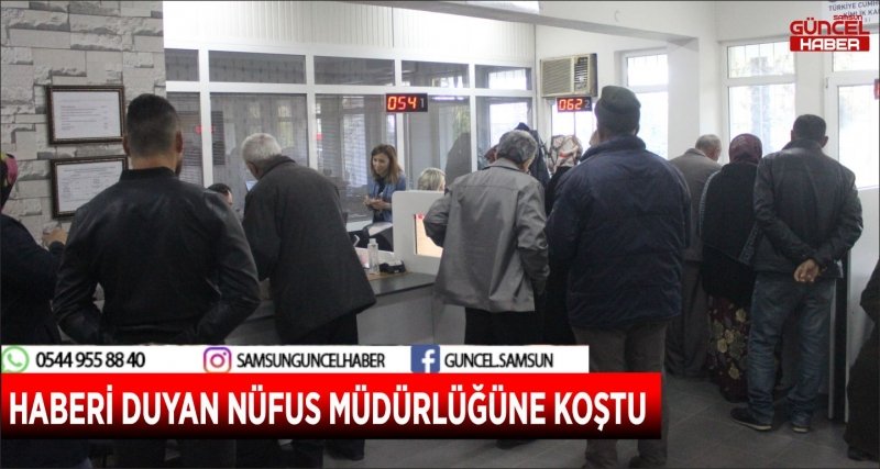 HABERİ DUYAN NÜFUS MÜDÜRLÜĞÜNE KOŞTU