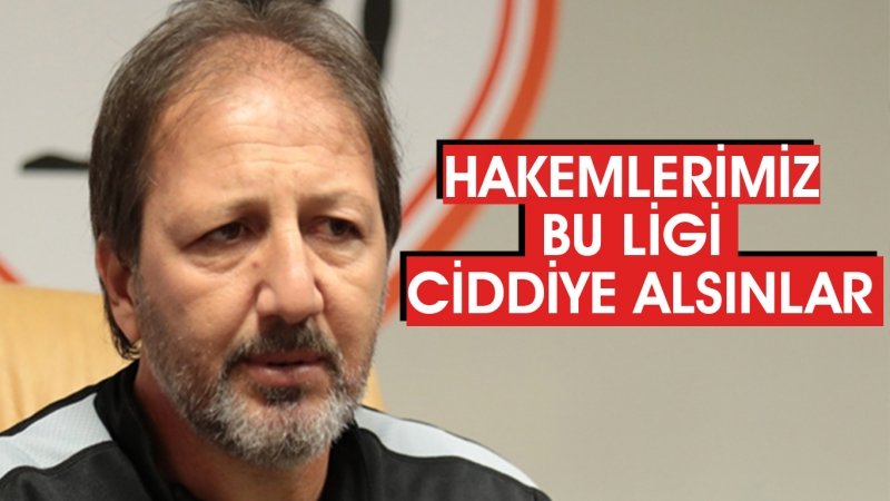 HAKEMLERİMİZ BU LİGİ CİDDİYE ALSINLAR