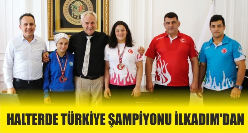 HALTERDE TÜRKİYE ŞAMPİYONU İLKADIM'DAN