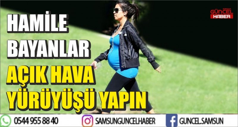 HAMİLE BAYANLAR AÇIK HAVA YÜRÜYÜŞÜ YAPIN