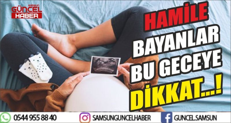 HAMİLE BAYANLAR BU GECEYE DİKKAT...!