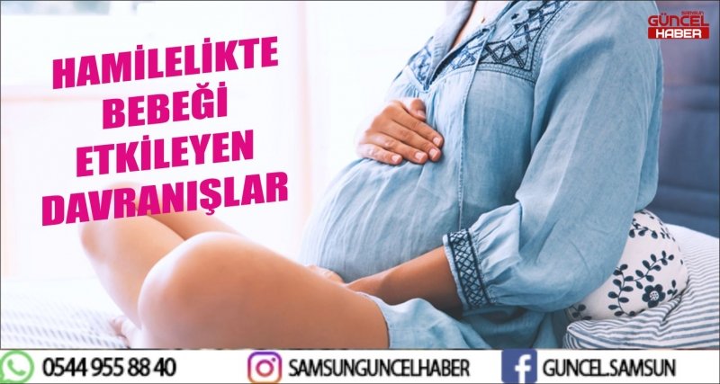 HAMİLELİKTE BEBEĞİ ETKİLEYEN DAVRANIŞLAR