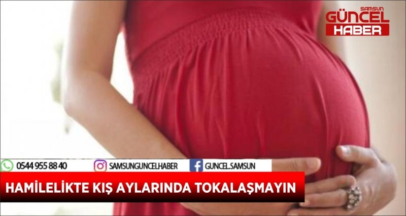 HAMİLELİKTE KIŞ AYLARINDA TOKALAŞMAYIN