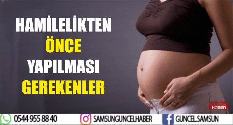 HAMİLELİKTEN ÖNCE YAPILMASI GEREKENLER