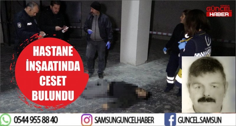 HASTANE İNŞAATINDA CESET BULUNDU